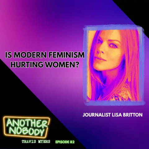 Lisa Britton: Is Modern Feminism hurting Women?