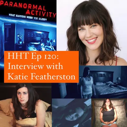 Ep 120: Interview w/Katie Featherston from the "Paranormal Activity" series