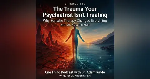 Episode 140|The Trauma Your Psychiatrist Isn't Treating: Why Somatic Therapy Changed Everything| Dr. Noushin Hart