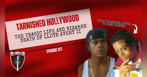 S8 Ep317: Tarnished Hollywood: The Tragic Life and Bizarre Death of Lloyd Avery II