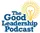 The Good Leadership Podcast