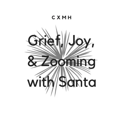 Holidays 2020: Grief, Joy, & Zooming with Santa