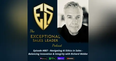 Navigating AI Ethics in Sales – Balancing Innovation & Integrity with Richard Webbe