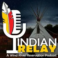 Indian Relay - A Wind River Reservation Podcast
