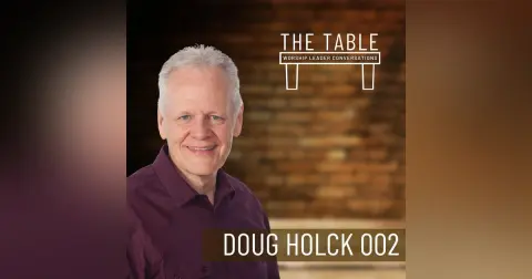 002 Longevity in Ministry: Doug Holck on Self-Care for Worship Leaders and Pastors