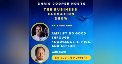 Amplifying Good Through Knowledge, Ethics, and Action with Dr Julian Huppert
