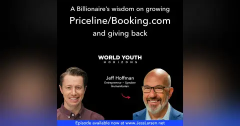Jeff Hoffman:  A Billionaire’s wisdom on growing Priceline/Booking.com and giving back.