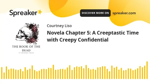 Novela Chapter 5: A Creeptastic Time with Creepy Confidential