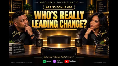 Who's Really Leading Change? | Doug & Angela | Absolutely Focused Radio | Review S3 Ep. 24 | AFR Season 5 Bonus #16