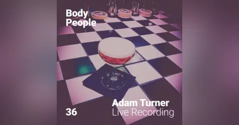 Body People 36 — Adam Turner