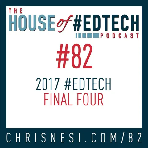 2017 House of #EdTech Final Four - HoET082
