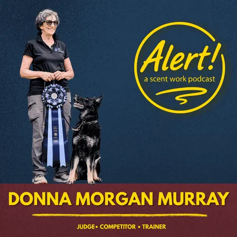 Donna Morgan Murray | Scent Work Beyond AKC, Reading Your Dog, and When to Excuse Yourself from a Search