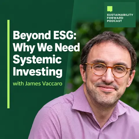S4E16: Beyond ESG: Why We Need Systemic Investing with James Vaccaro