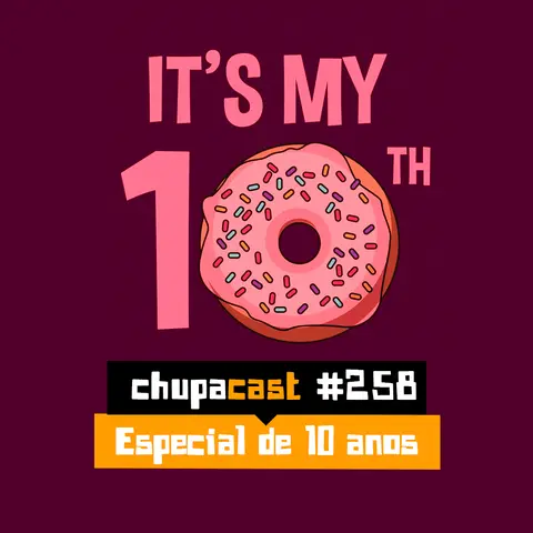 Episódio #258 – Especial de 10 anos