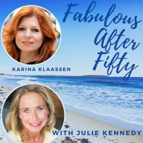 FABULOUS AFTER FIFTY! EPISODE 95 – KARINA KLAASSEN – PERFECTLY IMPERFECT