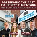 Preserving the Past to Inform the Future: Inside Lancaster’s Medical History Featuring Erin Plotcher & Shawn Gallagher - Episode 229