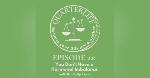 Flusterclux Quarterlife: You Don't Have a Hormonal Imbalance