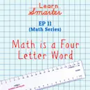 Ep 11: (Math Series) Math is a Four Letter Word