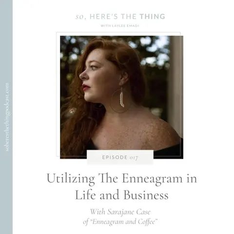 Episode 017: Utilizing the Enneagram in Life and Business with Sarajane Case