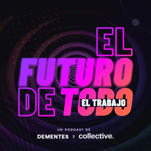 EL FUTURO DE TODO: Un nuevo podcast de DEMENTES Media y Collective Academy