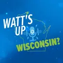 "Watt's Up, Wisconsin?" Episode 13 - Renewable Energy in Wisconsin After 25 Years of Focus on Energy