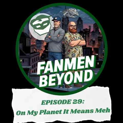 FANMEN Beyond: Episode 29: On My Planet It Means Meh
