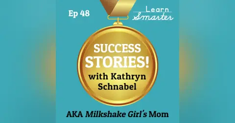 48: Success Story with Kathryn Schnabel AKA Milkshake Girl’s Mom