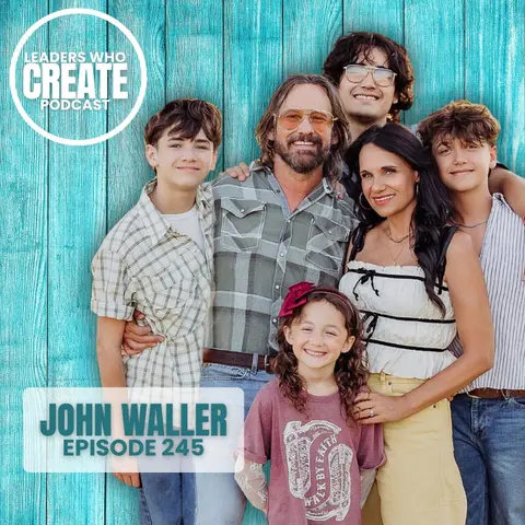 245 Creating a Legacy of Family with John Waller | Daddy's Here, Road Life, & WallerCo. Music