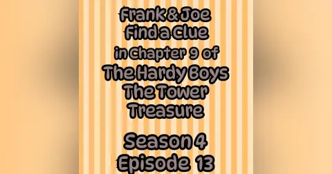 S4 E13 Frank and Joe Find a Clue in Chapter 9 of The Hardy Boys the Tower Treasure