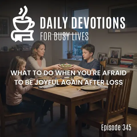 What to Do When You're Afraid to Be Joyful Again After Loss