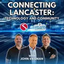 Connecting Lancaster: Technology and Community Featuring John Erisman - Episode 183