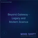 Beyond Gateway – Legacy and Modern Science
