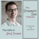Dreamers' Den Series Ep 30: The Gifts in Grief Dreams (with Joshua Black)