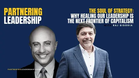 The Soul of Strategy: Why Healing Our Leadership is the Next Frontier of Capitalism with Raj Sisodia