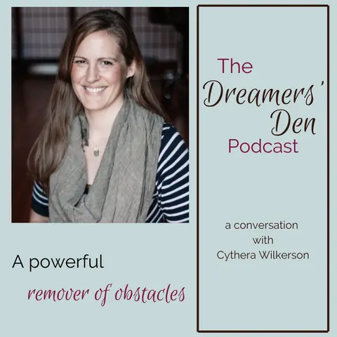 Dreamers' Den Series Ep 32: A Powerful Remover of Obstacles (with Cythera Wilkerson)
