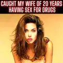 Caught My Wife Of 20 Years Having Sex For Drugs