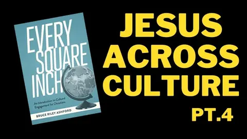Cultural Engagement for Christians / Every Square Inch pt.4