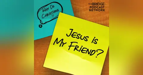 Why Do Christians Say Jesus Is Their Friend?