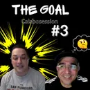 The Goal Calabosession #3
