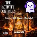179: Burn it All Down, Buddy!