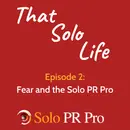Episode 2: Fear and the Solo PR Pro