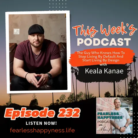 The Guy Who Knows How To Stop Living By Default And Start Living By Design with Kelea Kanae | 232