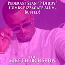 The Mike Church Show-Pederast Sean “P Diddy” Combs Pizzagate Alum, Busted!