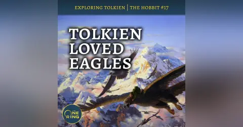 129. Tolkien Loved Eagles (too much?) : The Hobbit #17