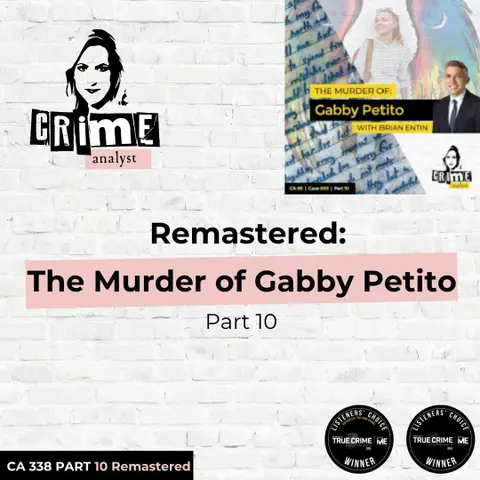 Ep 338: Remastered: The Murder of Gabby Petito, Part 10