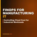 FinOps for Manufacturing IT: Controlling Cloud Cost for Industrial Workloads