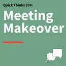 334. Quick Thinks: How to Make the Most Out of Meetings
