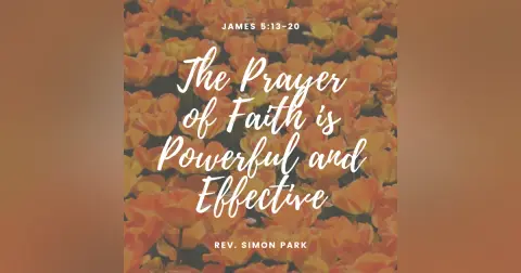 The Prayer of Faith is Powerful and Effective