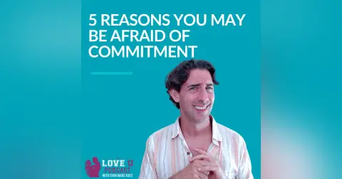 5 Reasons You May Be Afraid of Commitment
