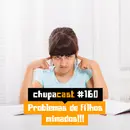 Episódio #160 – Problemas de filhos mimados